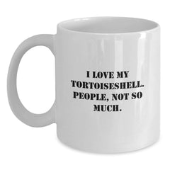 Tortoiseshell Cat Funny White Coffee Mugs Gifts from Friends for Graduation with I Love My Tortoiseshell. People, Not So Much. - Main