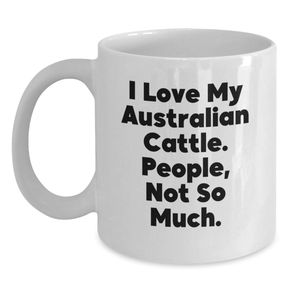 Funny Australian Cattle Dog Gifts for Men, Women Friends, Coworkers - I Love My Australian Cattle. People, Not So Much. White Coffee Mug for Birthday Unique Gifts from Family - Main