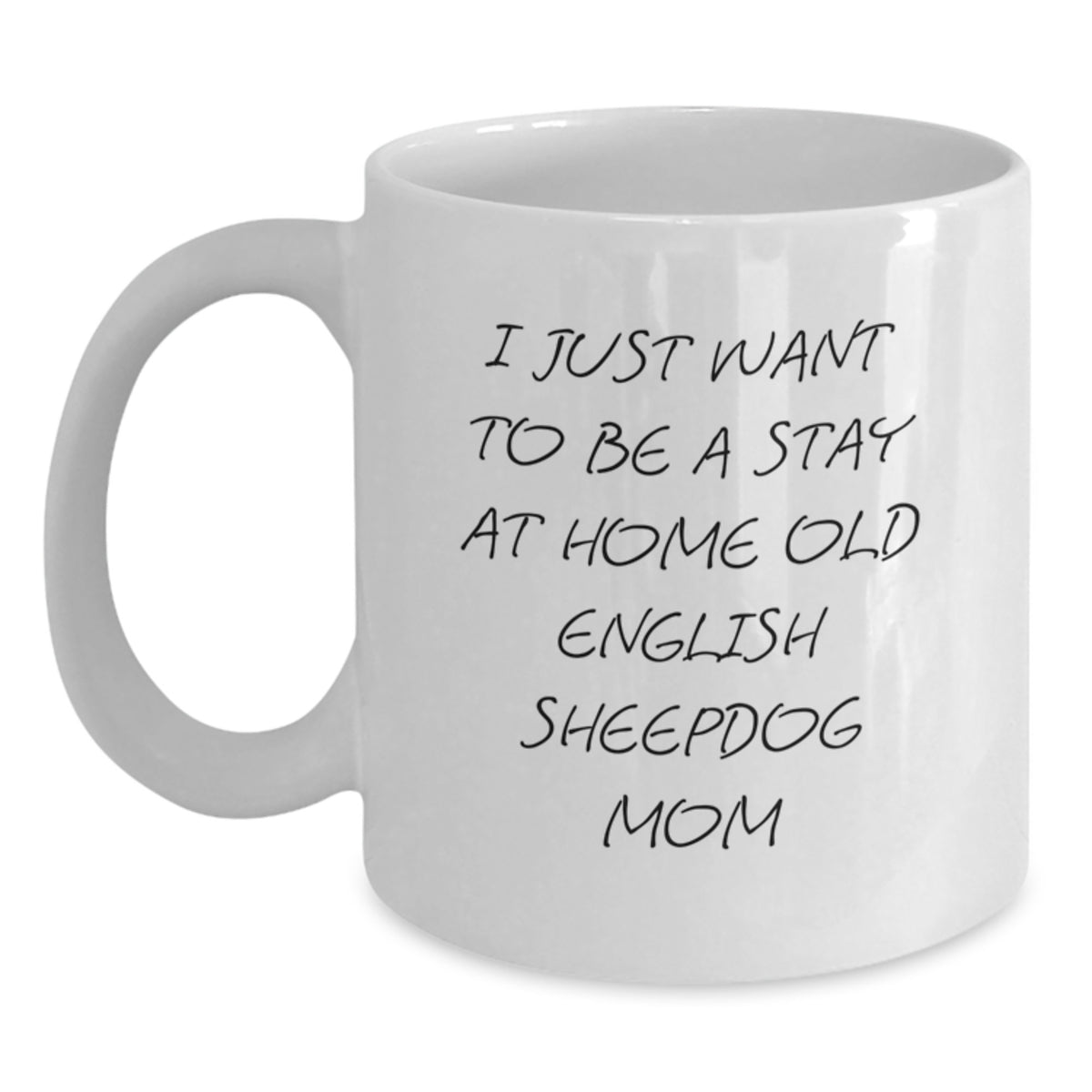 Funny Gift for Old English Sheepdog Lover - 'I Just Want To Be A Stay At Home Old English Sheepdog Mom' White Coffee Mug, Birthday Unique Gift - Main