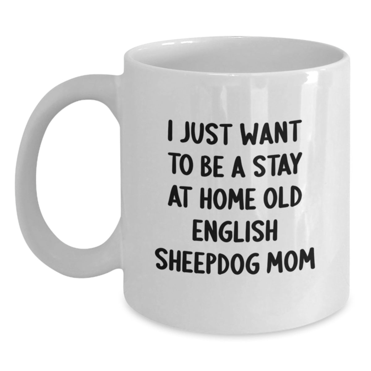 Funny Old English SheepDog Gifts for Birthday, White Coffee Mug, I Just Want To Be A Stay At Home Old English Sheepdog Mom, Gift from Family - Main