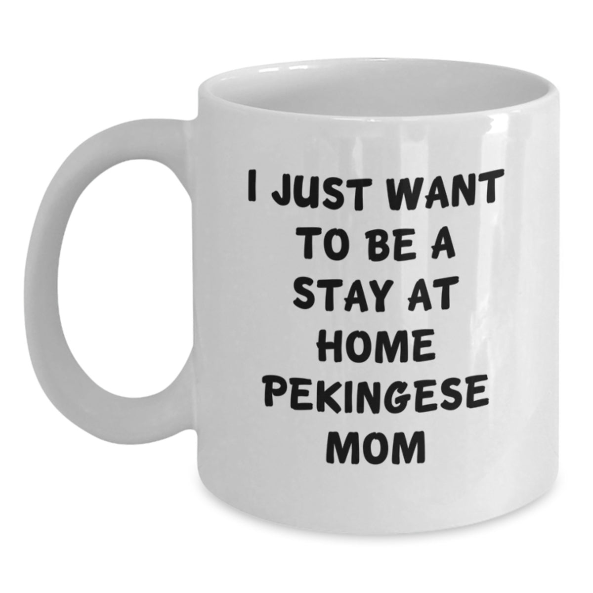 Funny Pekingese Dog Gifts for Women, Gifts from Family, White Coffee Mug, 'I Just Want To Be A Stay At Home Pekingese Mom' Quote, Birthday Unique Gifts for Pekingese Dog Lovers - Main