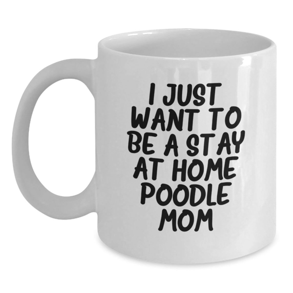 Poodle Dog Lover Gifts from Mom to Daughter, 'I Just Want To Be A Stay At Home Poodle Mom' Funny White Coffee Mug for Poodle Dog Mom, Unique Christmas Unique Gifts - Main