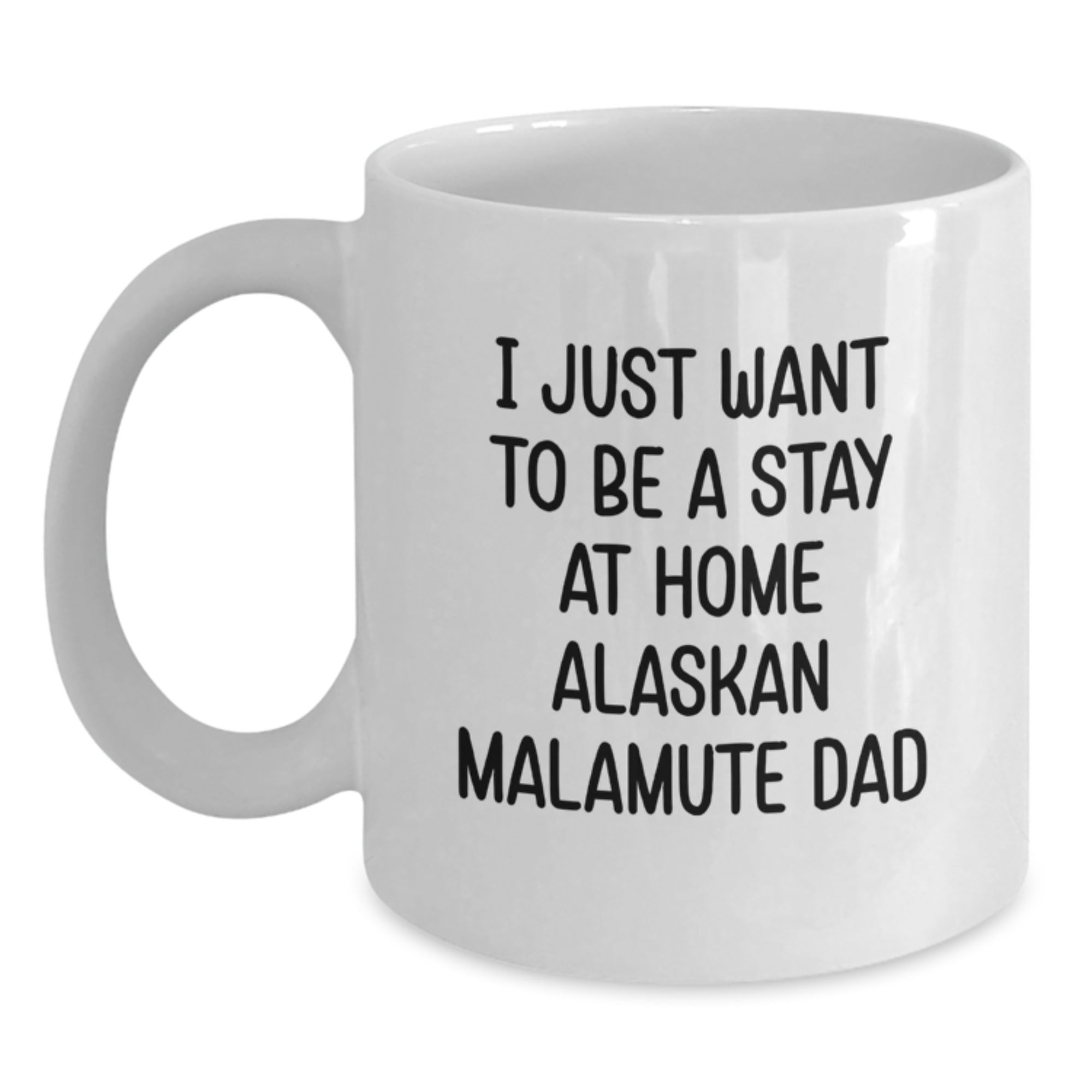 Funny Alaskan Malamute Dog Gifts for Men from Friends - I Just Want To Be A Stay At Home Alaskan Malamute Dad White Coffee Mug for Graduation - Main