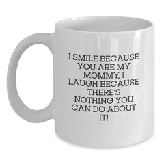 Funny Mommy Quotes Gifts from Men to Mommy for Birthday Unique White Coffee Mugs I Smile Because You Are My Mommy - Main