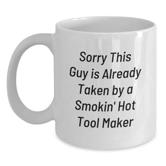 Funny Tool Maker Gifts from Friends, White Ceramic Coffee Mugs for Tool Maker Enthusiasts, Birthday Unique Gifts for Tool Makers, Sorry This Guy Is Already Taken By A Smokin' Hot Tool Maker - Main