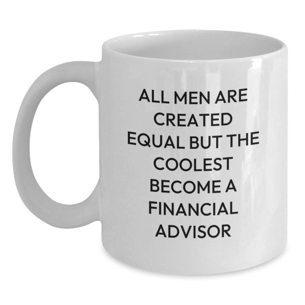 Gifts from Men for Financial Advisor Friends, Unique White Coffee Mugs with Funny Quote All Men Are Created Equal But The Coolest Become A Financial Advisor, Christmas Unique Gifts - Main