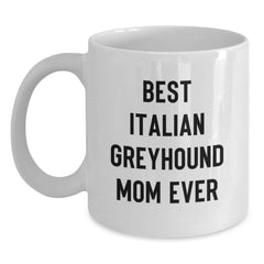 Funny Italian Greyhound Dog Gifts from Mom to Best Italian Greyhound Mom Ever - Birthday Unique White Coffee Mug for Italian Greyhound Dog Lovers - Main