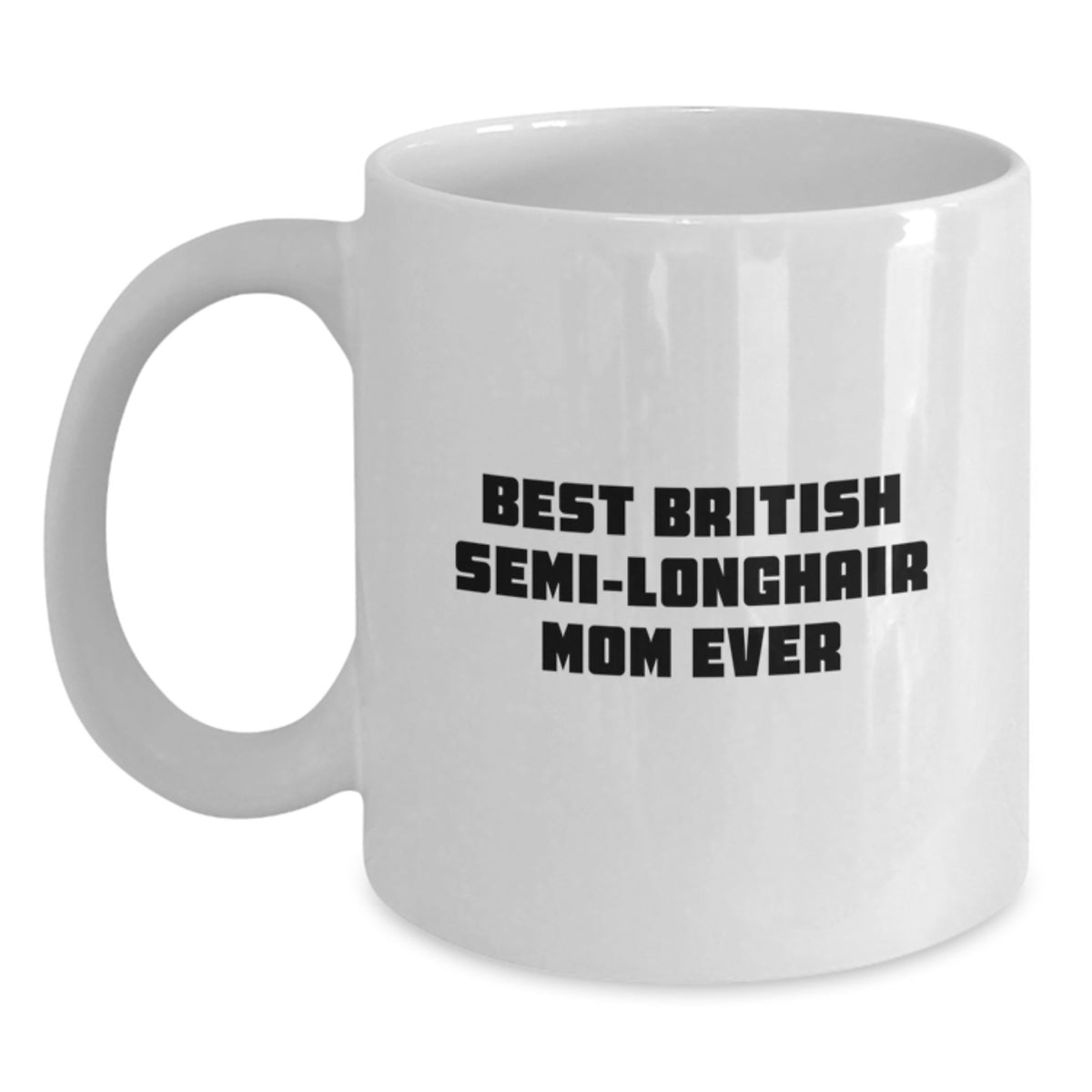 British Semi-Longhair Cat Gifts, Funny Quote Mug, Gifts from Mom for Graduation, Best British Semi-longhair Mom Ever - Main