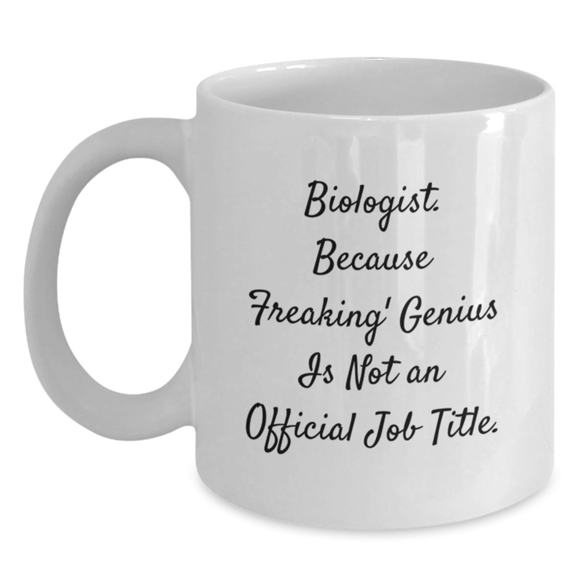 Funny Biologist Mugs Gifts from Friends for Christmas Unique White Coffee Mug - 'Biologist. Because Freaking' genius Is Not An Official Job Title.' - Main