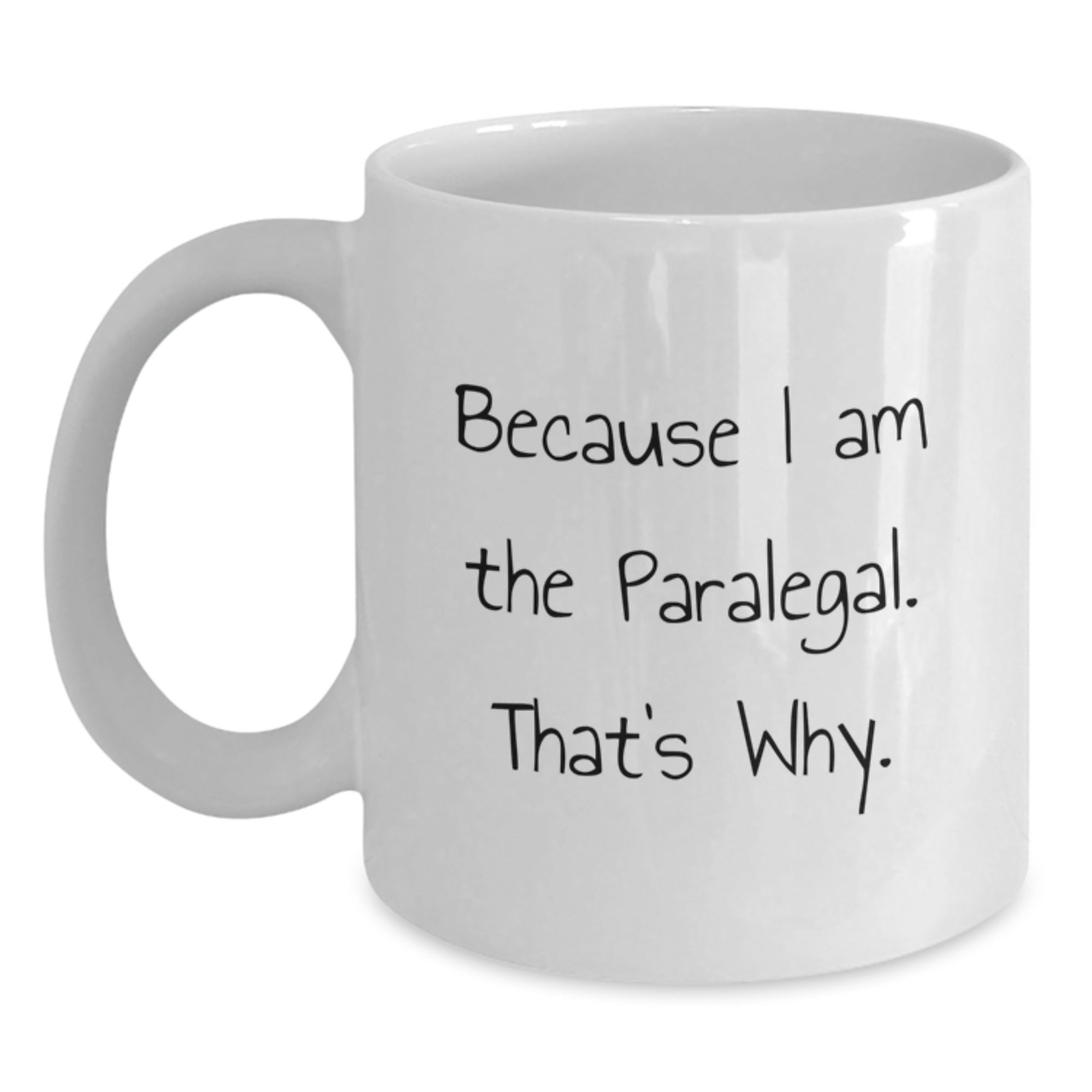 Paralegal Humor White Coffee Mug, Funny Gifts for Paralegal, Because I Am The Paralegal. That's Why., Gifts from Friends to Paralegal, Birthday Unique Gifts - Main