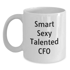 Funny CFO Quote White Coffee Mug, Gifts from Coworkers to Smart Sexy Talented CFO, Graduation Unique Gifts for CFO - Main