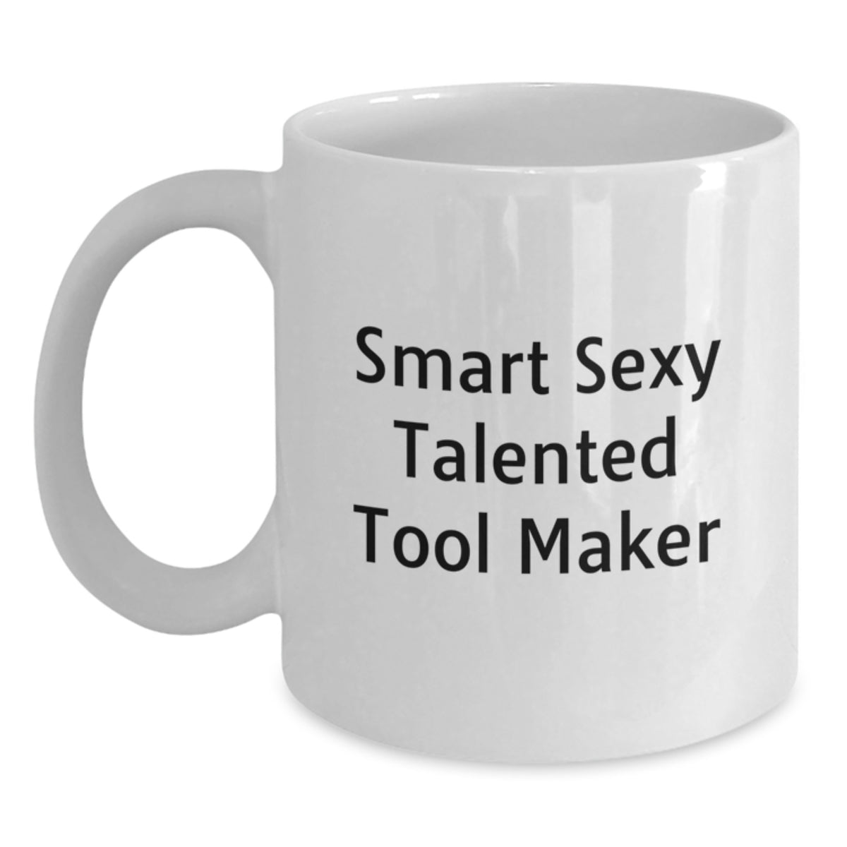 Funny Smart Sexy Talented Tool Maker Gift for Graduation - White Coffee Mug - Main