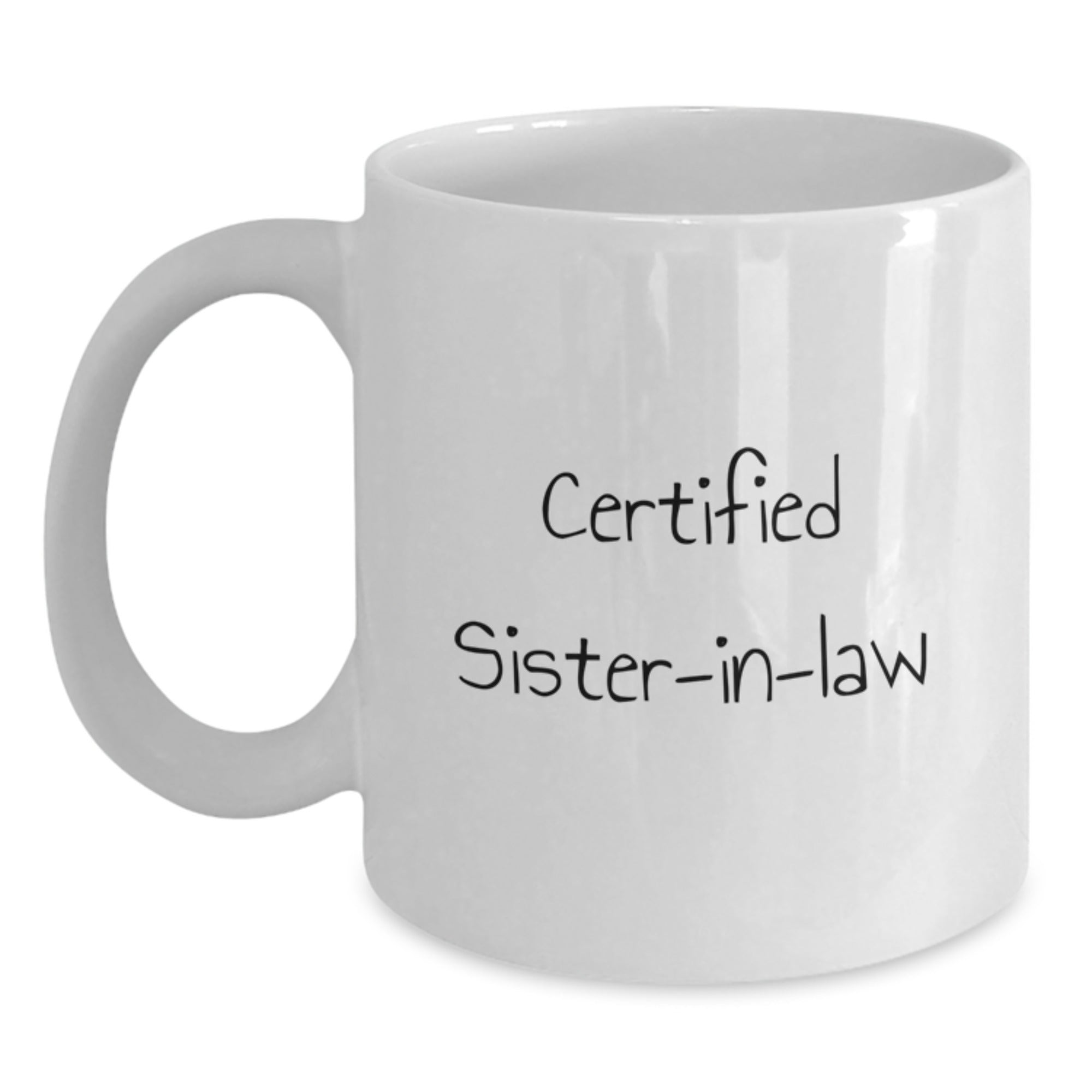 Funny Sister-in-law Gifts, Certified Sister-in-law Quote White Coffee Mug, 11oz or 15oz Capacity, Birthday Unique Gifts from Men to Sister-in-law - Main
