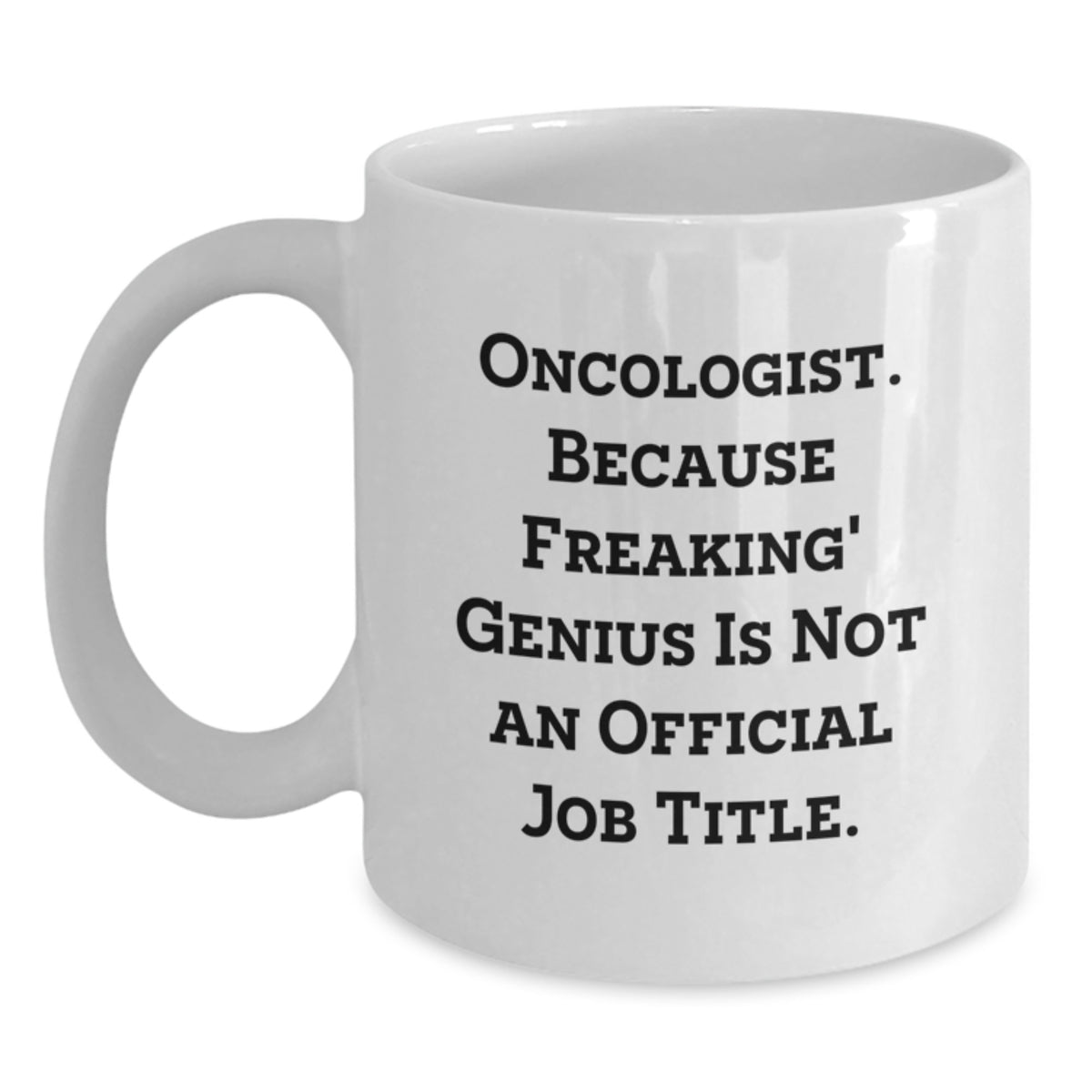 Funny Oncologist Gifts from Friends, White Coffee Mug with Oncologist Quote, Perfect for Christmas Unique Presents - Main