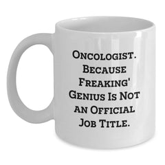 Funny Oncologist Gifts from Friends, White Coffee Mug with Oncologist Quote, Perfect for Christmas Unique Presents - Main