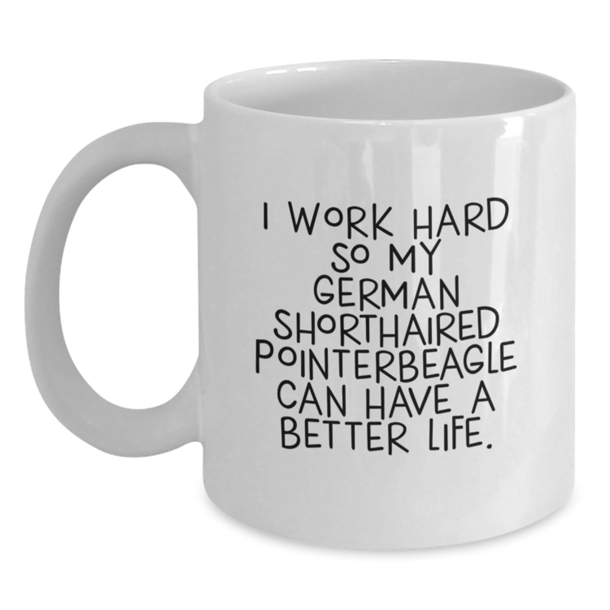 Funny German Shorthaired Pointer Dog Lover Gifts, I Work Hard So My German Shorthaired Pointerbeagle Can Have A Better Life, White Coffee Mug for Mom or Dad on Valentine's - Main