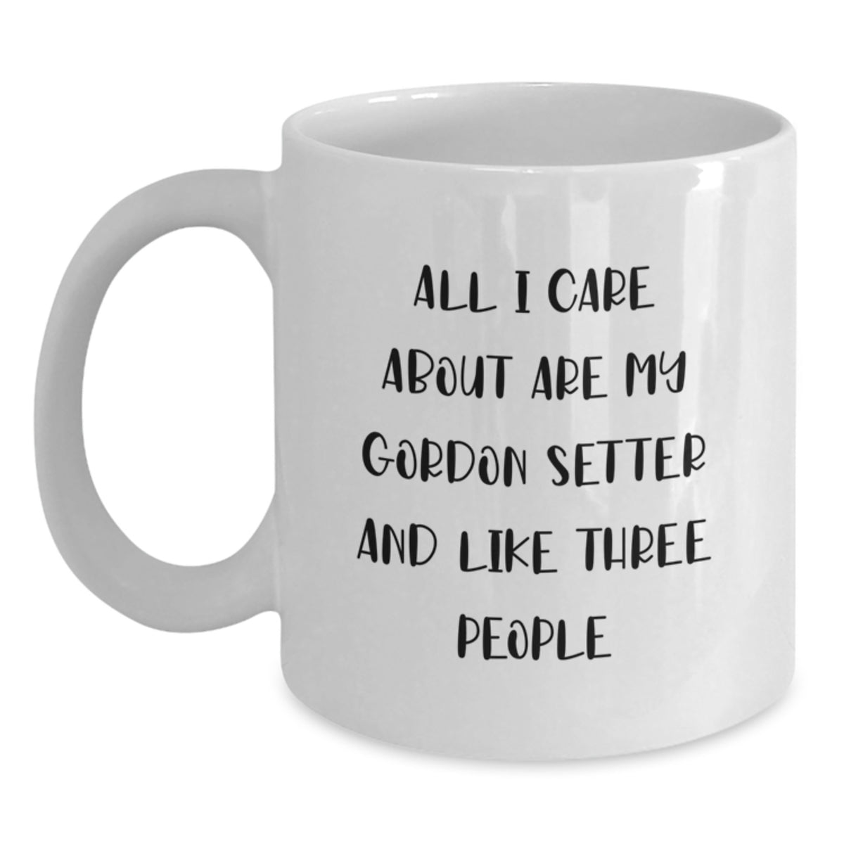 Funny Gordon Setter Dog Lovers Gifts from Men to Women on Valentine's Unique White Coffee Mugs - 'All I Care About Are My Gordon Setter And Like Three People' - Main