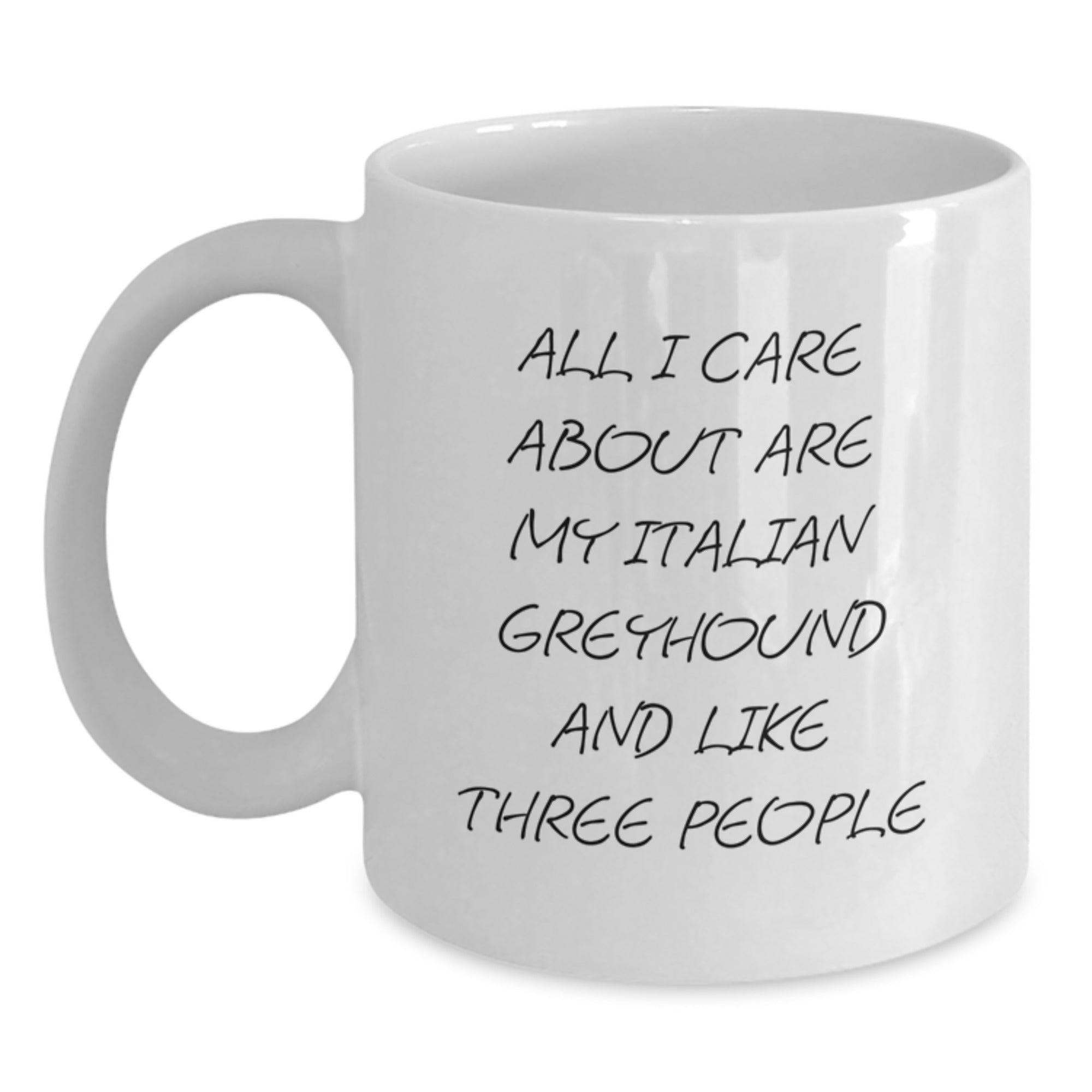 Funny Italian Greyhound Dog Gifts from Men to Italian Greyhound Dog Lovers on Valentine's - White Coffee Mug with All I Care About Are My Italian Greyhound And Like Three People Quote - Main