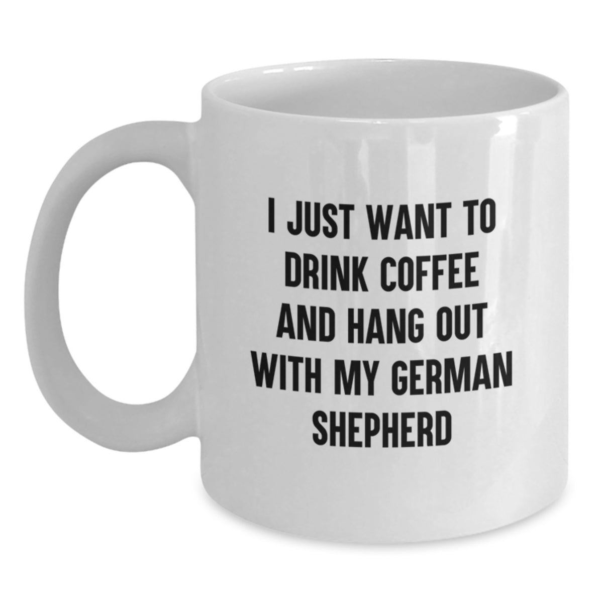 German Shepherd Dog Lovers Coffee Mugs Gifts from Friends and Family, I Just Want to Drink Coffee and Hang Out with My German Shepherd, Birthday Unique Gifts - Main