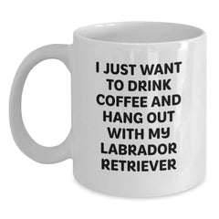 Funny Labrador Retriever Dog Gifts for Men from Family - I Just Want to Drink Coffee and Hang Out with My Labrador Retriever - White Coffee Mug - Main