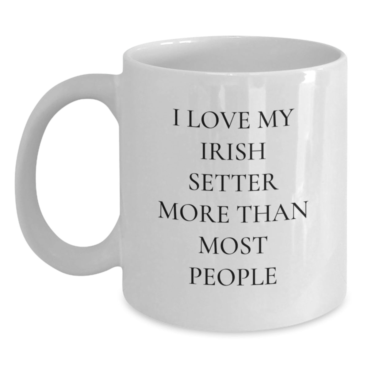 Irish Setter Dog Lover Gifts from Men to Friends - Funny Quote White Coffee Mug 11oz or 15oz Valentine's Unique Mugs - Main
