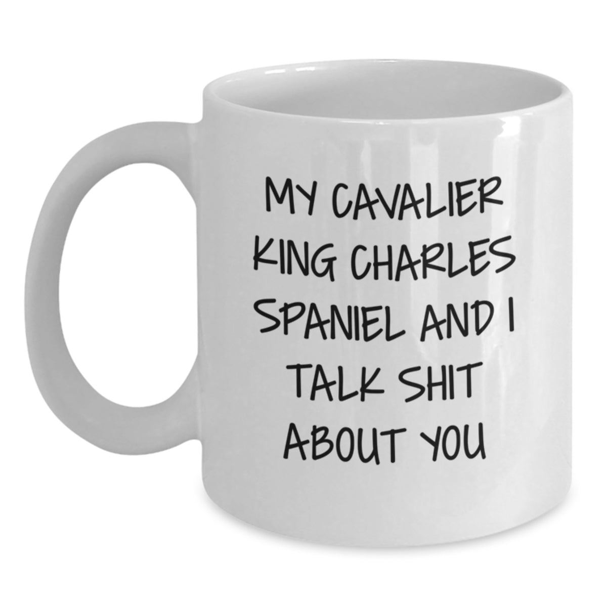 Funny Cavalier King Charles Spaniel Dog Gifts from Friends to Family - White Coffee Mug, My Cavalier King Charles Spaniel And I Talk Shit About You Quote, Birthday Unique Gifts - Main