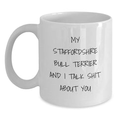 Funny Staffordshire Bull Terrier Dog Christmas Unique Gifts for Friends and Family - White Coffee Mug with 'My Staffordshire Bull Terrier And I Talk Shit About You' Quote - Main