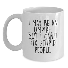 Funny Umpire Gifts for Men, Women, or Friends - White Coffee Mug with I May Be An Umpire Quote - Unique Christmas Memorable Presents - Main