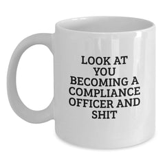 Funny Compliance Officer Gifts - White Coffee Mug, Look At You Becoming A Compliance Officer And Shit, Perfect Christmas Memorable Present for Compliance Officer Friends or Coworkers - Main