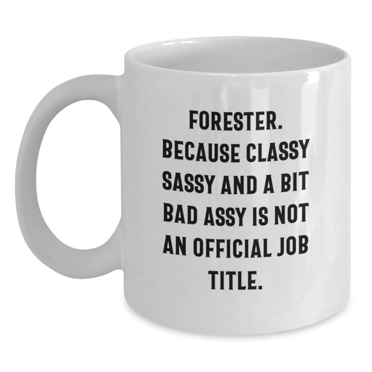 Funny Forester Gift Mug White Coffee Mug Forester Sassy Funny Quote for Forester Friends and Family Unique Gifts from Men Women Friends Coworkers Christmas Unique Gifts - Main