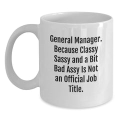 General Manager White Coffee Mug, Funny Gift for General Manager - 'Classy Sassy And A Bit Fearlessy Is Not An Official Job Title' Mugs for General Manager, Christmas Unique Gifts for Men - Main