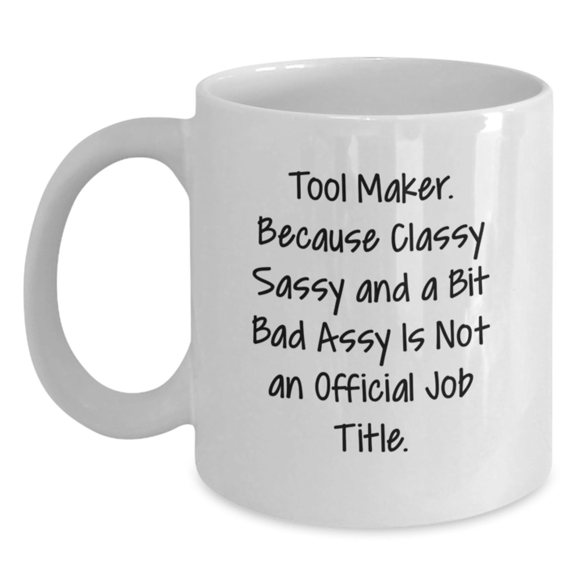 Funny Gifts for Tool Makers from Friends, Unique White Coffee Mugs for Christmas Unique Gifts, Quote: 'Tool Maker. Because Classy Sassy And A Bit Fearlessy Is Not An Official Job Title.' - Main