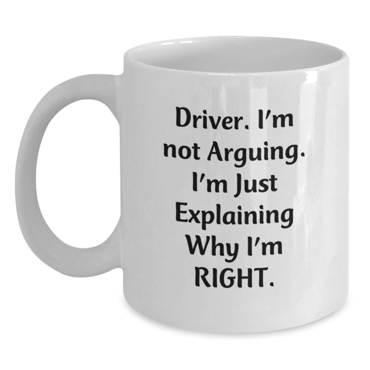 Funny Driver Gifts, Unique Christmas Unique Gifts for Driver Men, Funny White Coffee Mug for Him - 'Driver. I'm Not Arguing. I'm Just Explaining Why I'm Right.' - Main