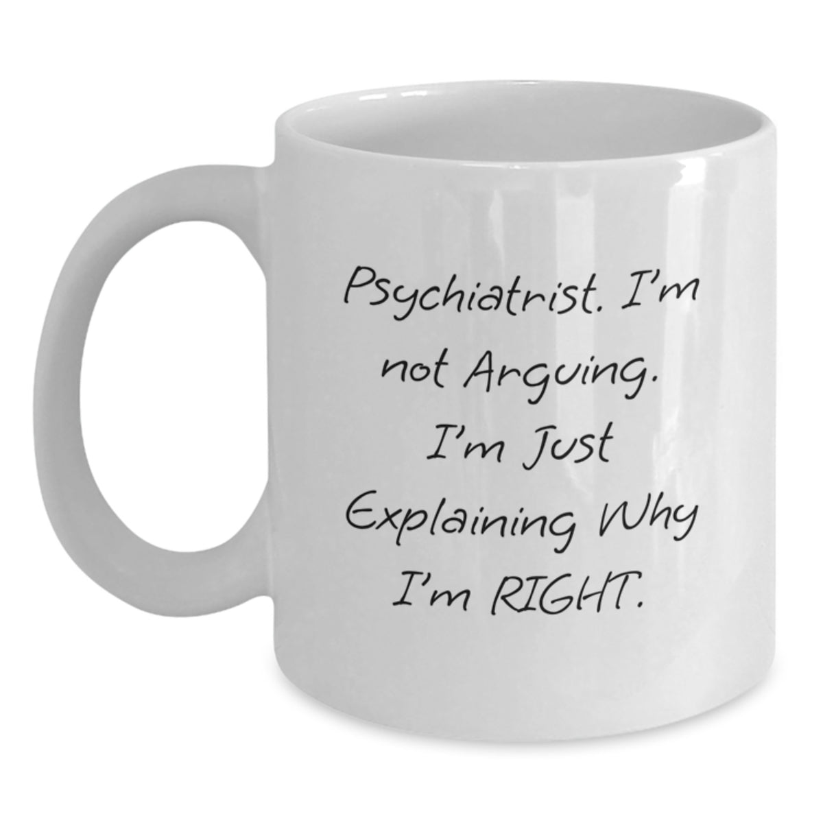 Funny Psychiatrist Gifts for Men, Unique White Coffee Mugs with 'I'm Not Arguing, I'm Just Explaining Why I'm Right' Quote for Christmas - Main