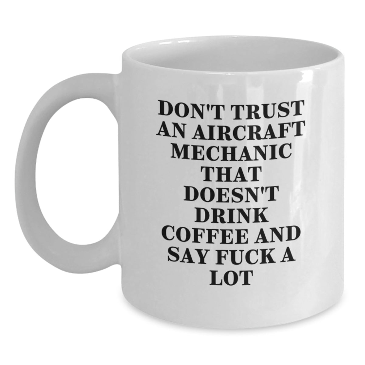 Funny Aircraft Mechanic Gifts - White Coffee Mug for Graduation - 'Don't Trust...' - Main