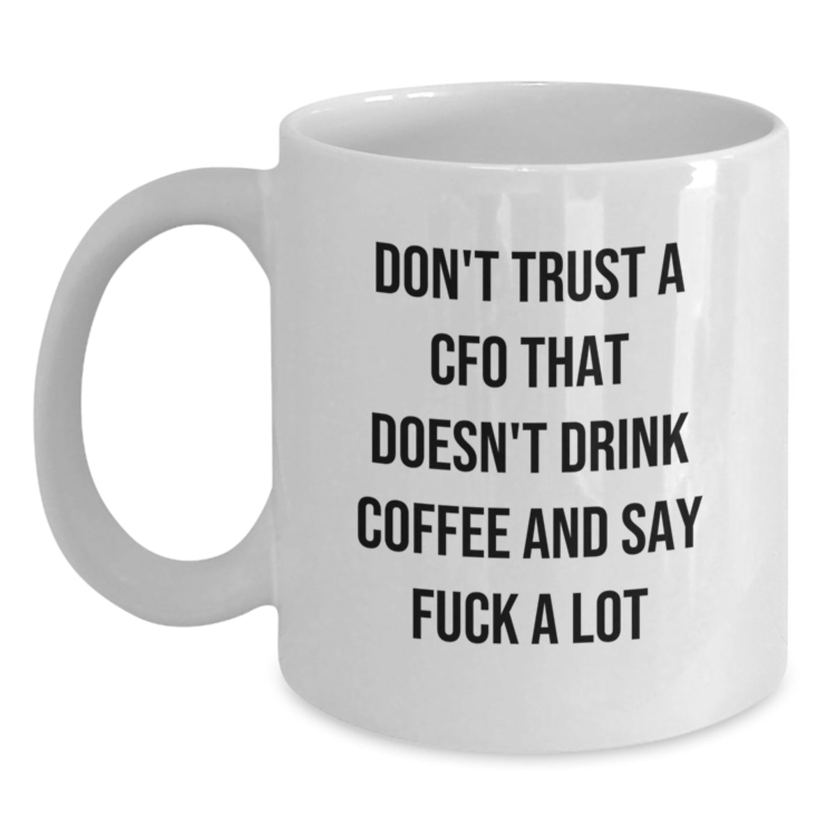 Funny CFO Gifts from Friends, White Coffee Mugs for Men, Unique Christmas Memorable Presents with 'Don't Trust CFO That Doesn't Drink Coffee And Say F--k A Lot' Quote - Main