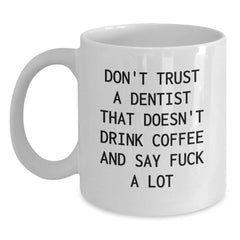 Funny Dentist Gifts White Coffee Mug, Don't Trust A Dentist That Doesn't Drink Coffee, Gifts from Men to Dentist Graduation Unique Gifts - Main