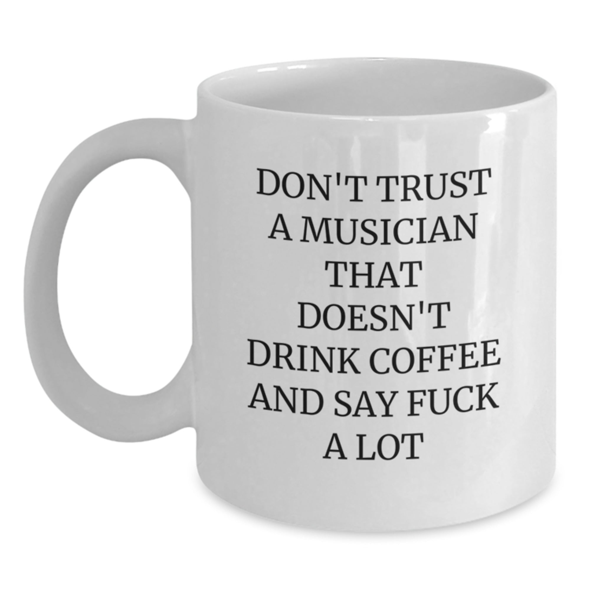 Funny Musician Gifts, Gifts from Friends for Musician Men, White Coffee Mug with Don't Trust A Musician That Doesn't Drink Coffee - Main