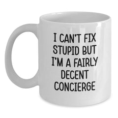 Funny Concierge Gifts from Men for Women, White Coffee Mug, I Can't Fix Stupid But I'm A Decent Concierge, Christmas Unique - Main