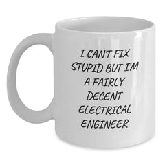 Electrical Engineer Humor Gifts from Friends and Family - I Can't Fix Stupid But I'm A Fairly Decent Electrical Engineer White Coffee Mug for Graduation - Main