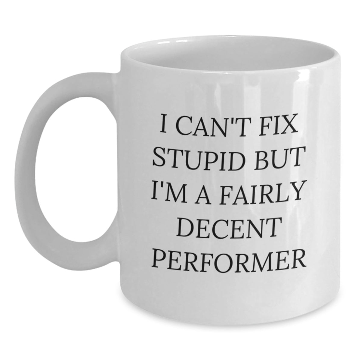 Funny Performer Gifts for Men, Women, and Friends - I Can't Fix Stupid But I'm A Fairly Decent Performer White Coffee Mug, Ideal for Graduation - Main