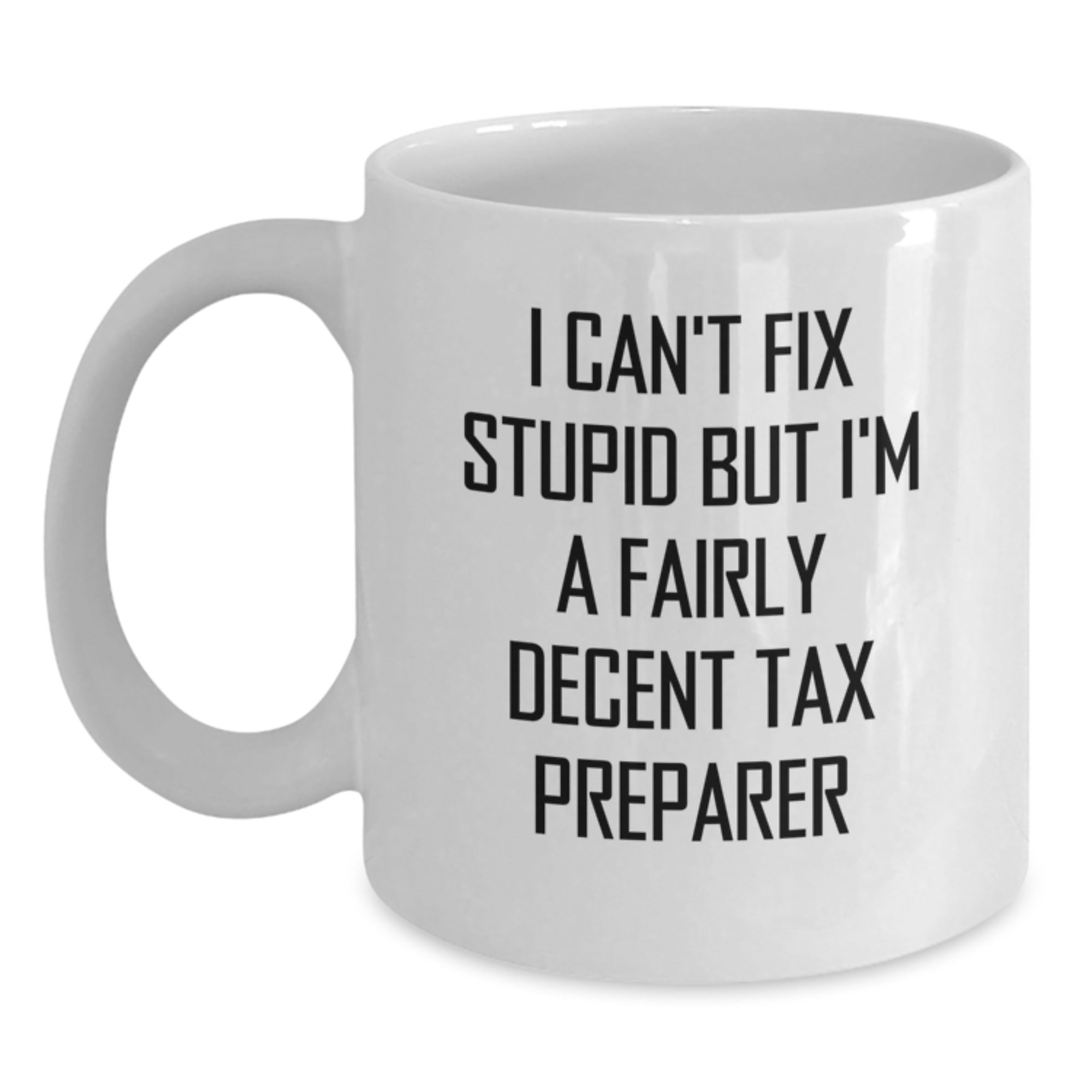 Tax Preparer Funny Quote White Coffee Mug Gifts from Friends to Graduation - Main