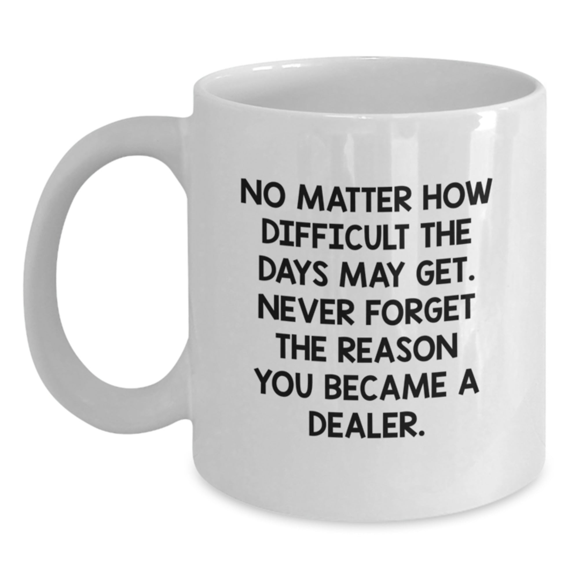 Funny Dealer Gifts from Friends and Family - White Coffee Mug, Inspirational Quote for Dealers, Christmas Unique Presents - Main