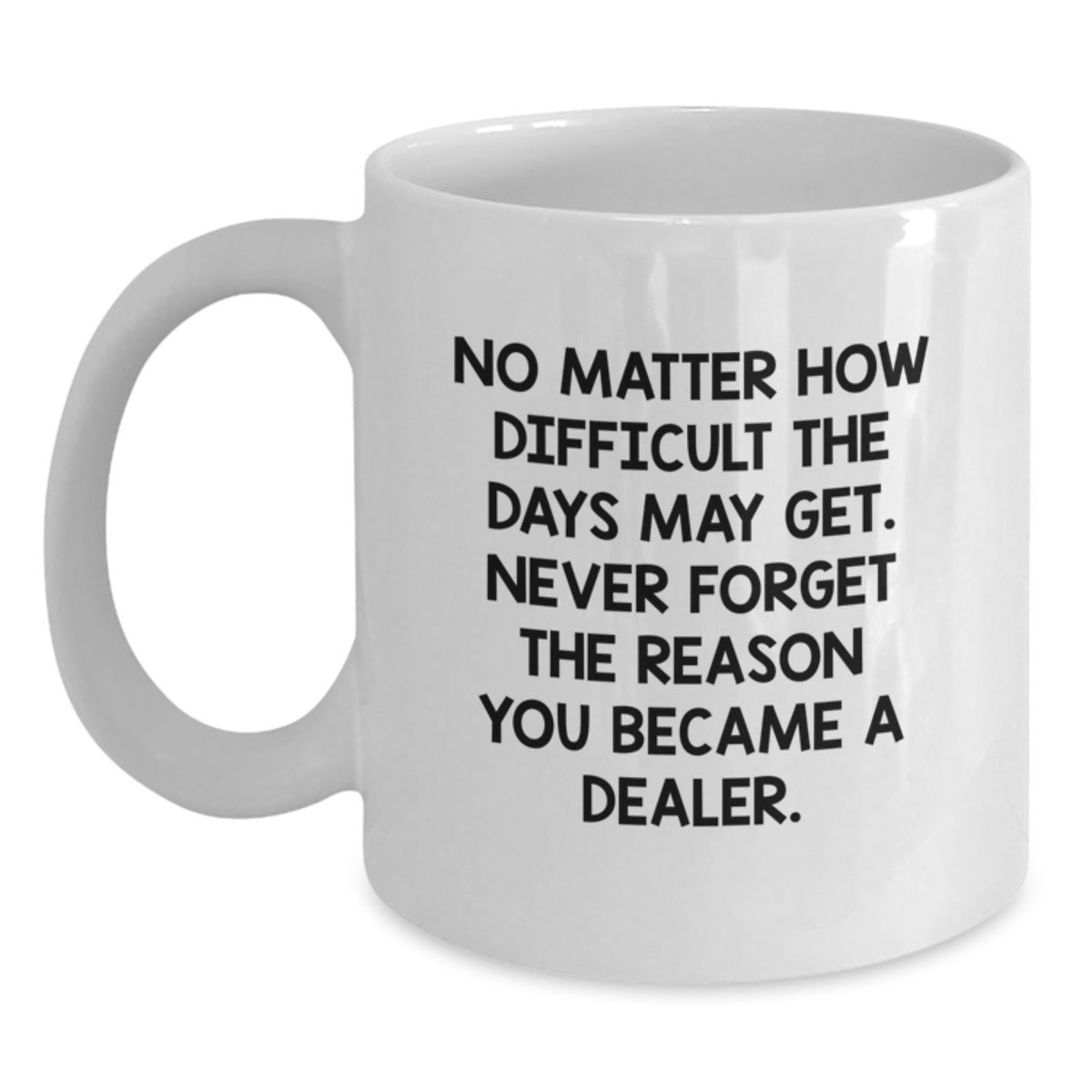 Funny Dealer Gifts from Friends and Family - White Coffee Mug, Inspirational Quote for Dealers, Christmas Unique Presents - Main