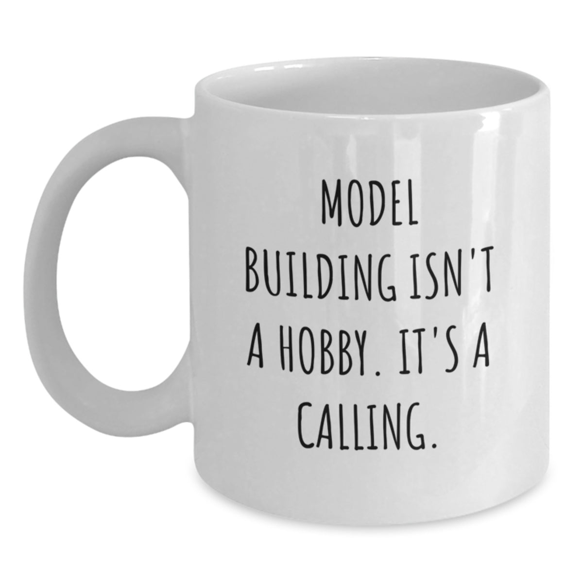 Funny Model Building Gifts For Men - White Coffee Mug - 'Model Building Isn't A Hobby It's A Calling' Valentine's Unique Gifts from Husband to Wife - Main