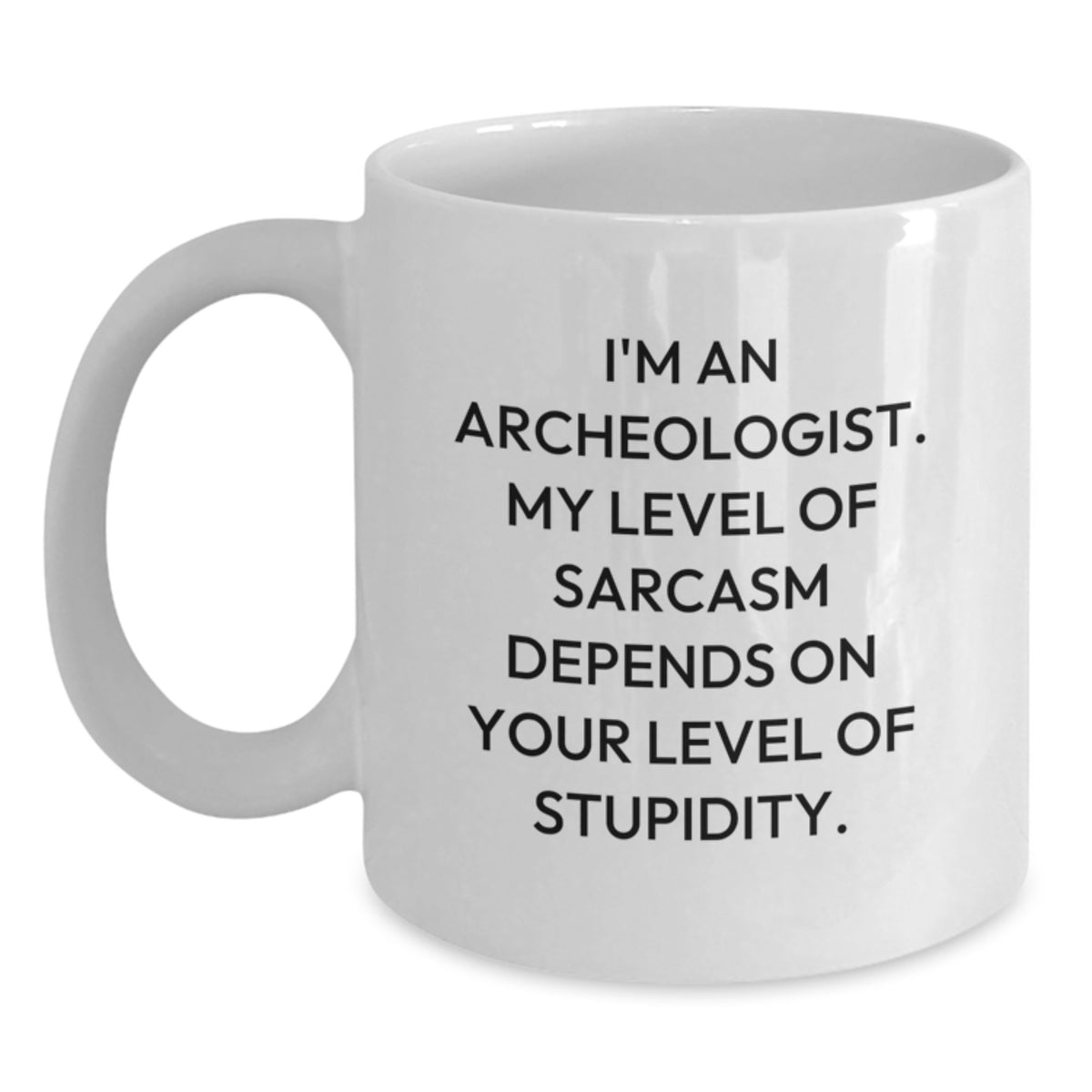 Funny Archeologist Quote Gifts for Men, Women, Friends, and Family - Unique White Coffee Mug for Graduation - Main
