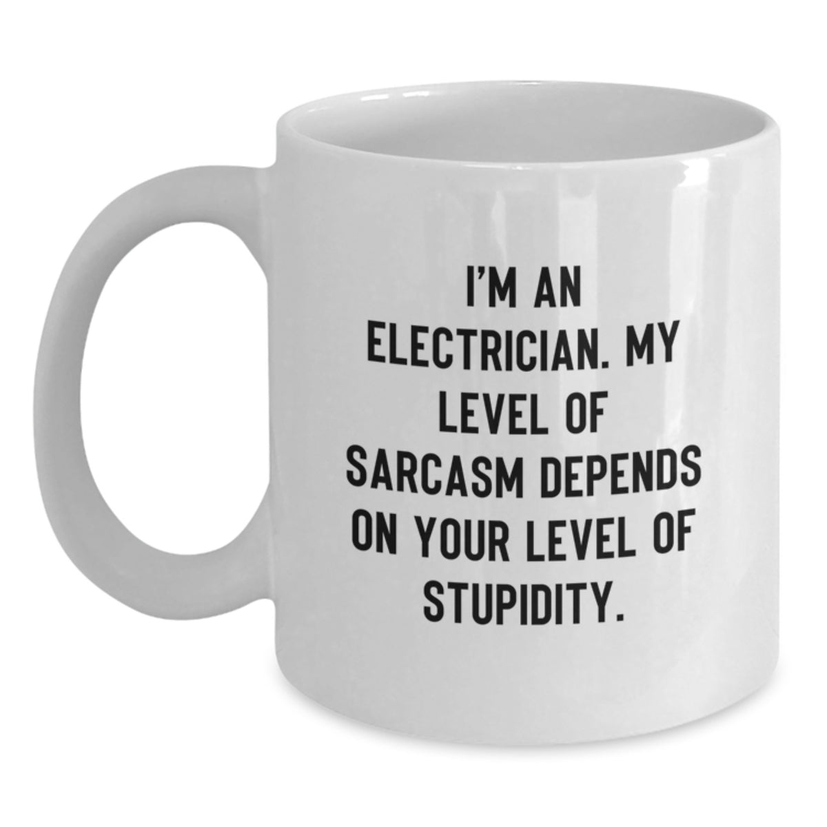 Funny Electrician Gifts from Friends for Graduation, White Coffee Mug I'm An Electrician. My Level Of Sarcasm Depends On Your Level Of Stupidity. - Main