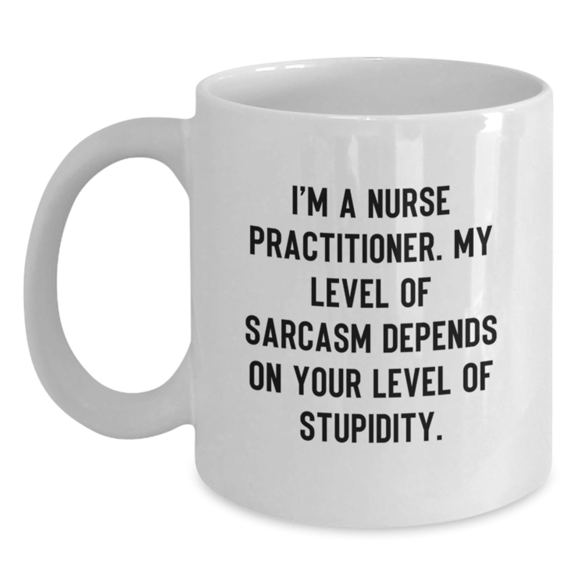 Nurse Practitioner Gifts, Funny Quote Mug, Gifts from Friends, Gifts for Nurse Practitioner, White Coffee Mug, Graduation Unique Gifts, Encouragement for Nurse Practitioner, Sarcasm Humor - Main
