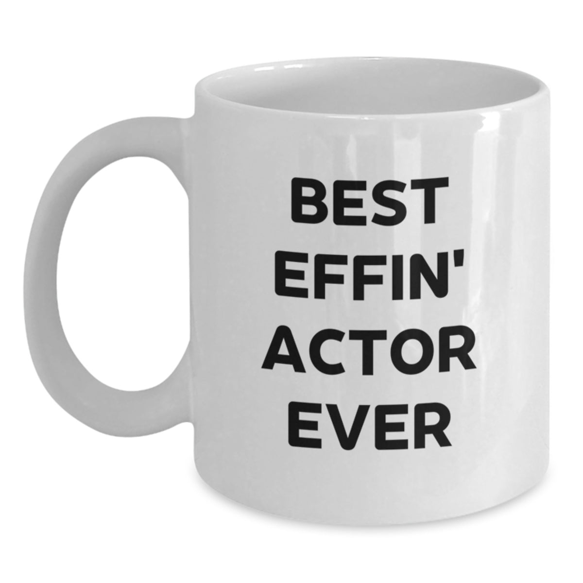 Funny Actor Gifts for Him, Best Effin' Actor Ever Quote on White Coffee Mug, 11oz or 15oz, Ceramic, Microwave and Dishwasher Safe, Gifts from Friends, Family, or Coworkers - Main