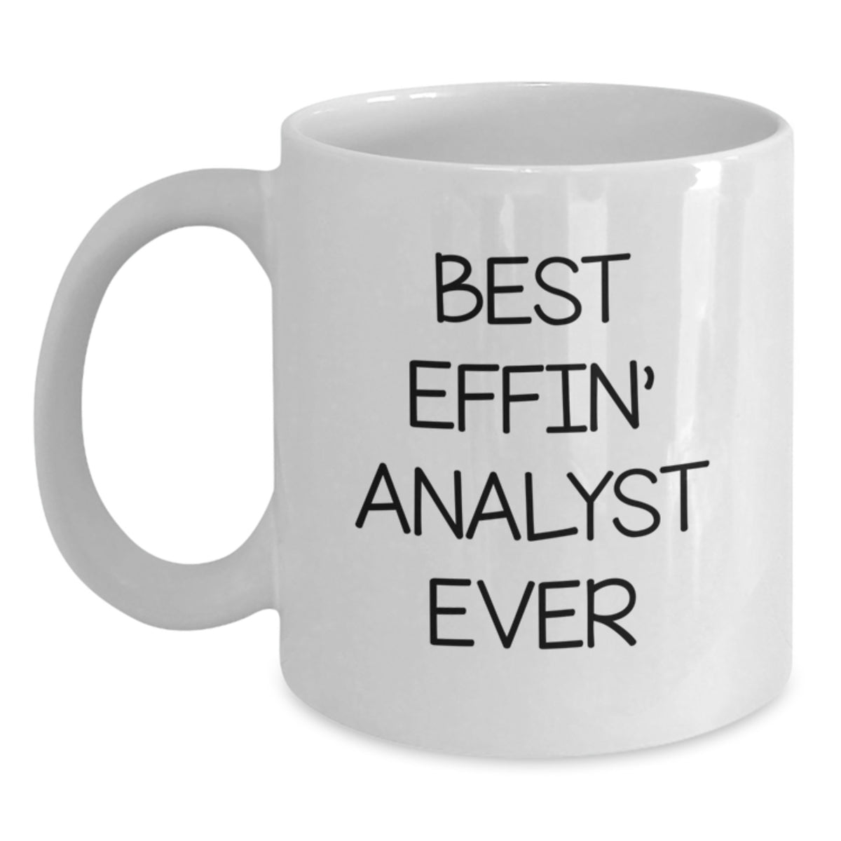 Funny Analyst White Coffee Mug, Best Effin' Analyst Ever, Gifts from Coworkers to Graduating Analyst, 11oz or 15oz Capacity, Ceramic, Microwave, Dishwasher Safe - Main